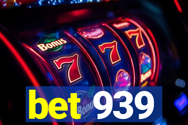 bet 939